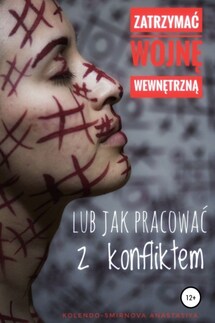 Zatrzymać wojnę wewnętrzną lub jak pracować z konfliktem